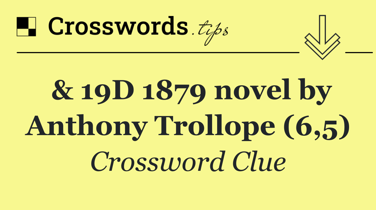 & 19D 1879 novel by Anthony Trollope (6,5)