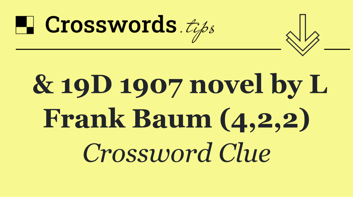 & 19D 1907 novel by L Frank Baum (4,2,2)