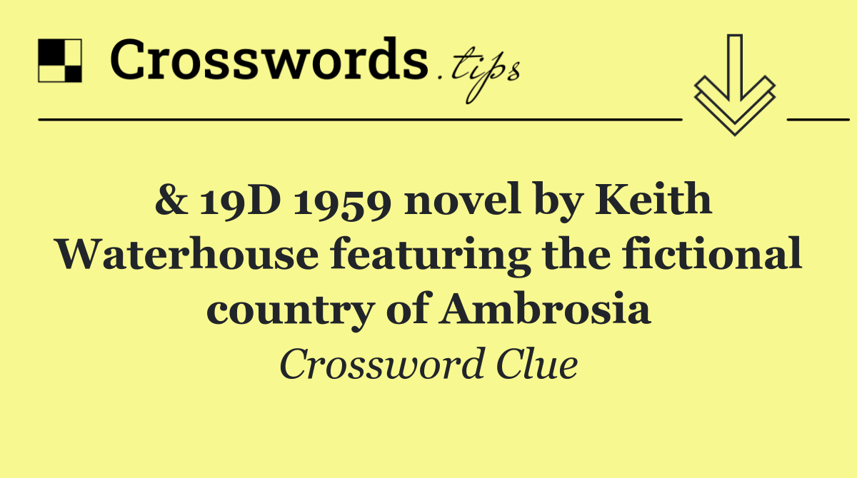 & 19D 1959 novel by Keith Waterhouse featuring the fictional country of Ambrosia