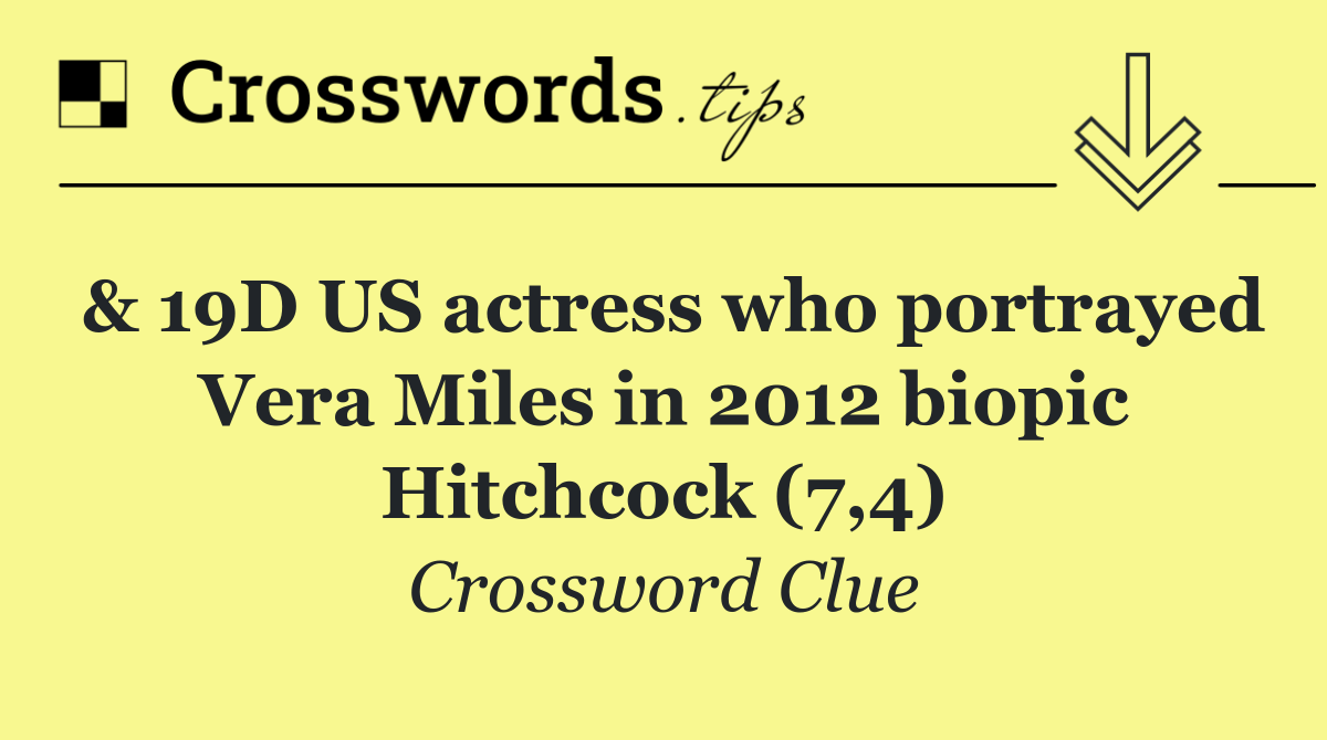 & 19D US actress who portrayed Vera Miles in 2012 biopic Hitchcock (7,4)