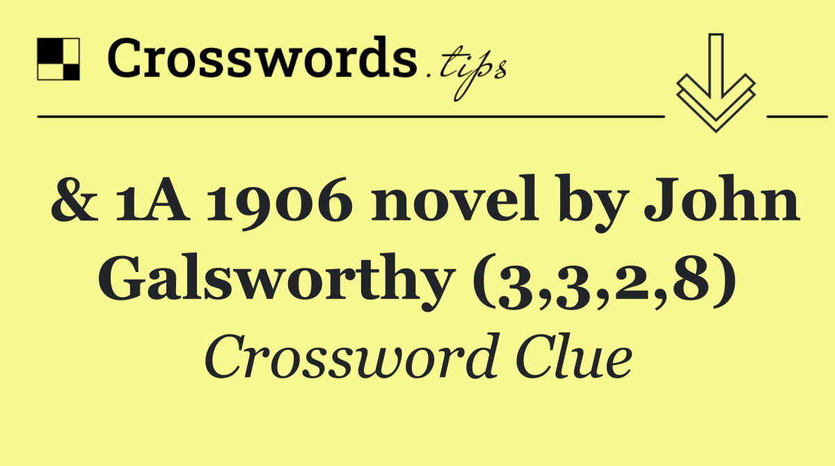 & 1A 1906 novel by John Galsworthy (3,3,2,8)