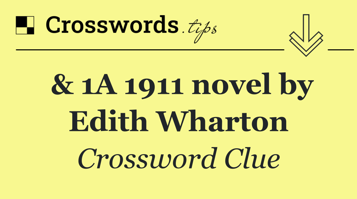 & 1A 1911 novel by Edith Wharton