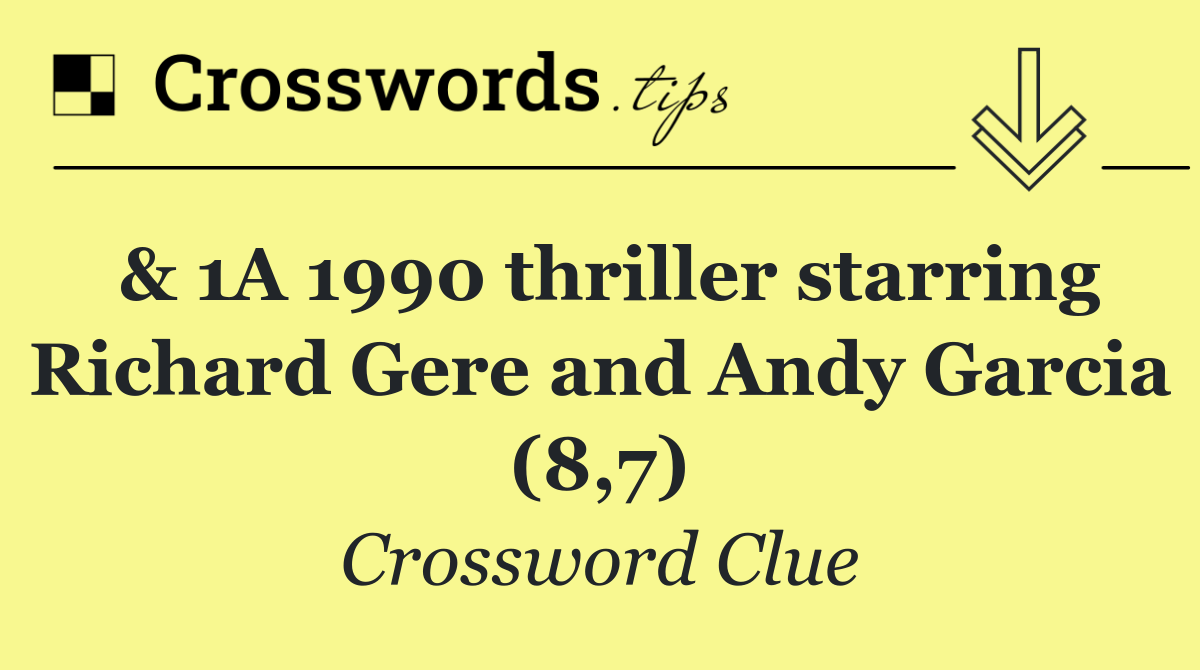 & 1A 1990 thriller starring Richard Gere and Andy Garcia (8,7)