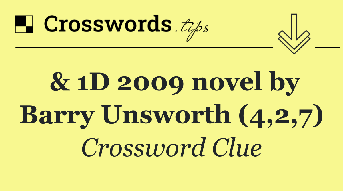 & 1D 2009 novel by Barry Unsworth (4,2,7)