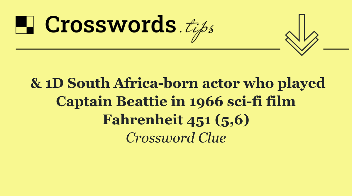 & 1D South Africa born actor who played Captain Beattie in 1966 sci fi film Fahrenheit 451 (5,6)