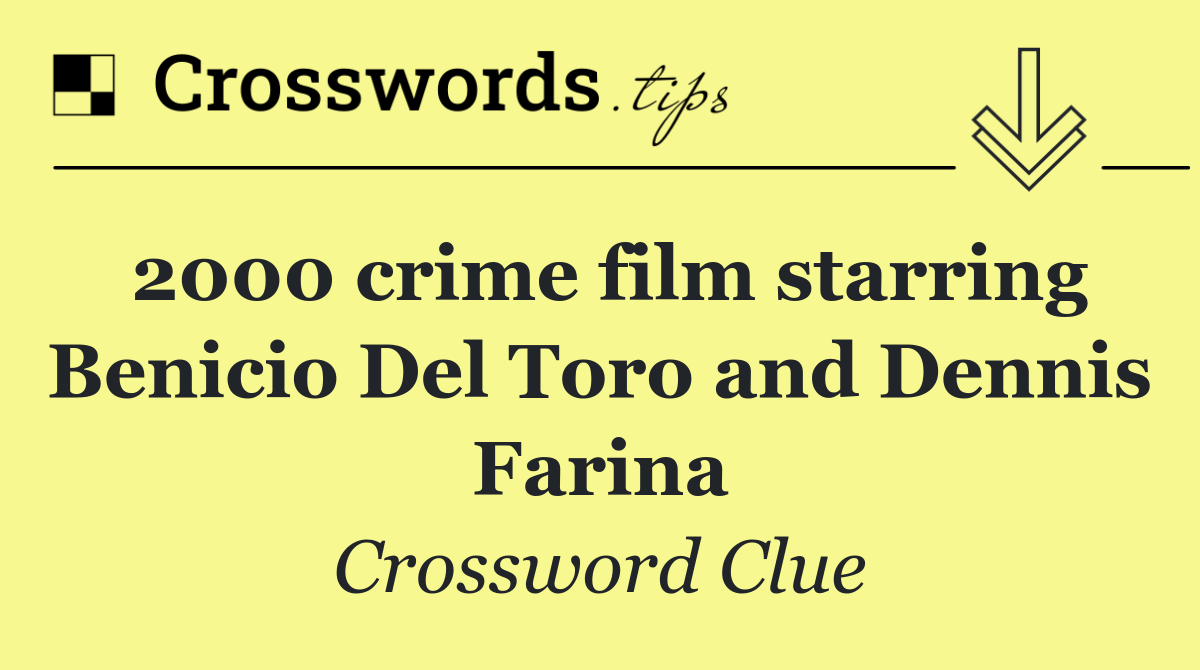 2000 crime film starring Benicio Del Toro and Dennis Farina