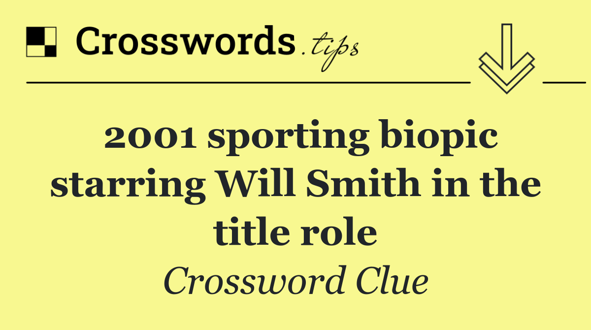 2001 sporting biopic starring Will Smith in the title role