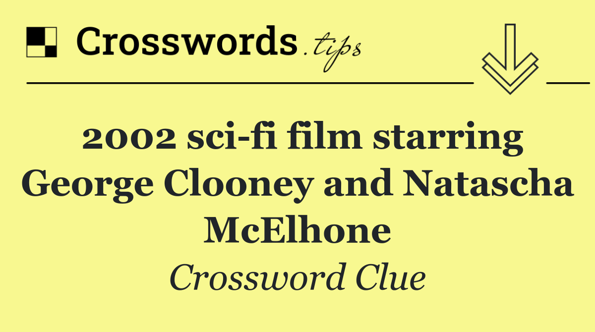 2002 sci fi film starring George Clooney and Natascha McElhone