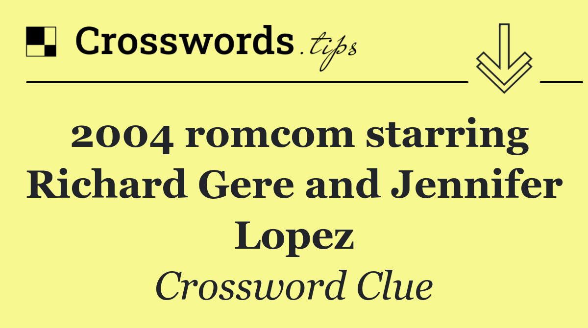 2004 romcom starring Richard Gere and Jennifer Lopez