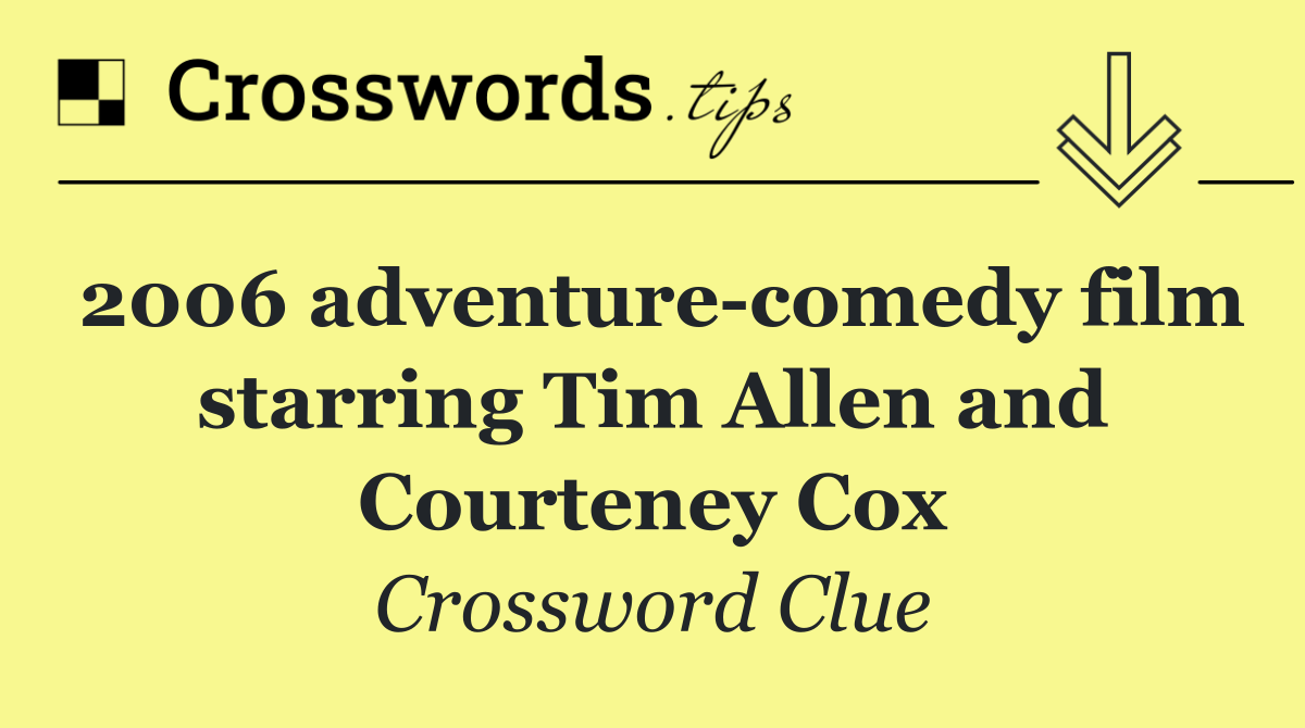 2006 adventure comedy film starring Tim Allen and Courteney Cox