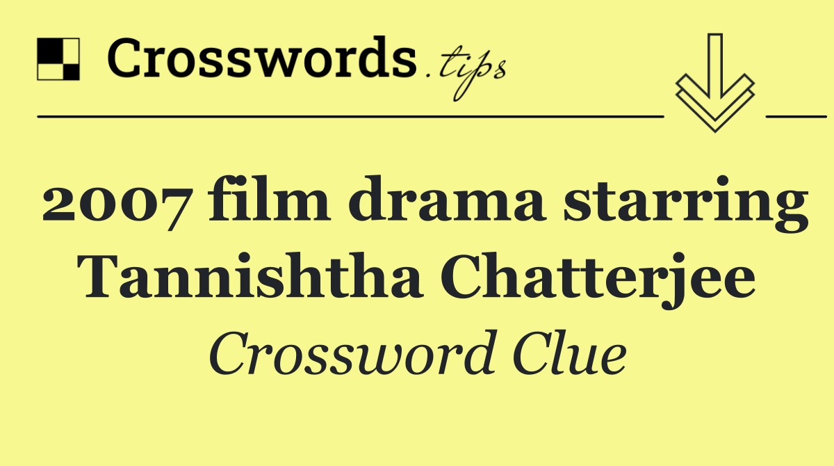 2007 film drama starring Tannishtha Chatterjee