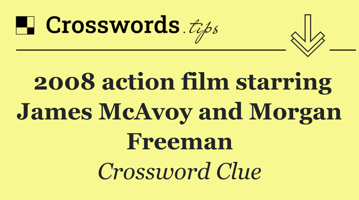 2008 action film starring James McAvoy and Morgan Freeman