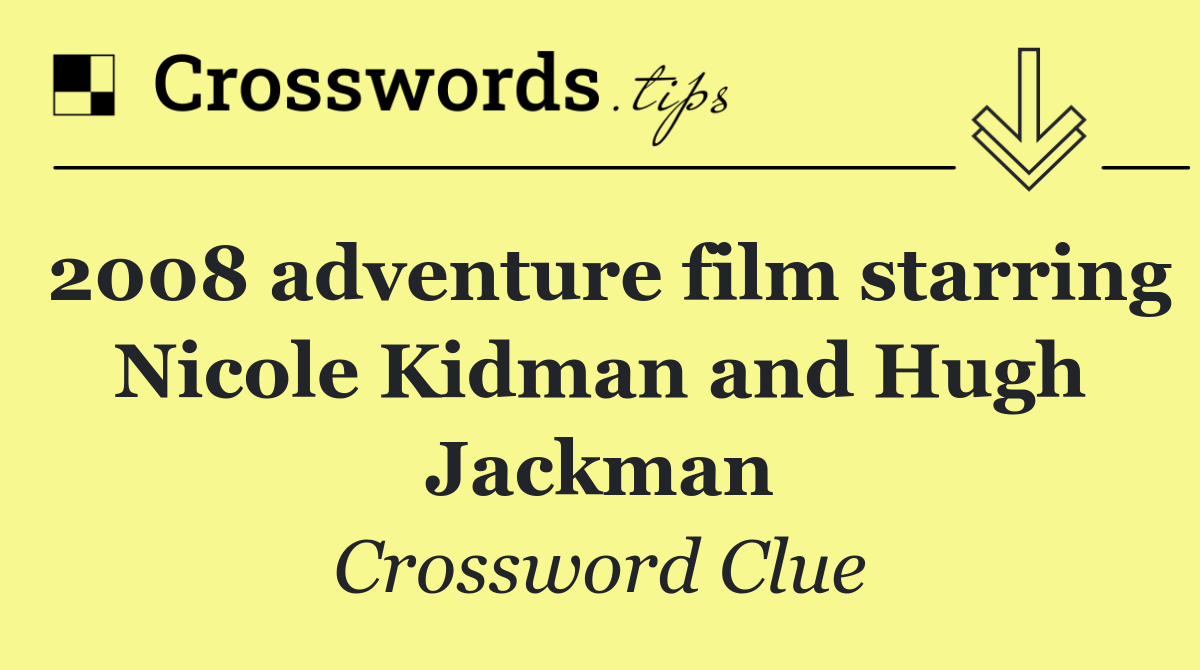 2008 adventure film starring Nicole Kidman and Hugh Jackman