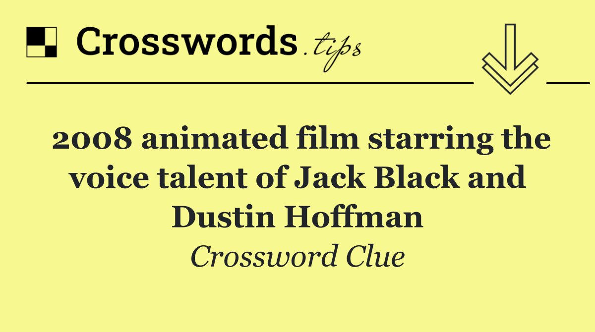 2008 animated film starring the voice talent of Jack Black and Dustin Hoffman