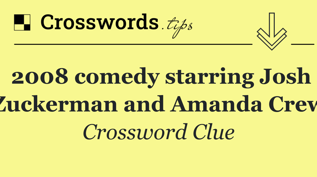 2008 comedy starring Josh Zuckerman and Amanda Crew