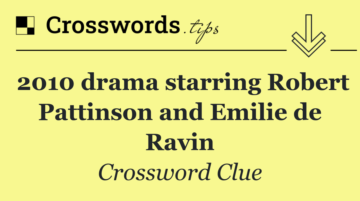 2010 drama starring Robert Pattinson and Emilie de Ravin