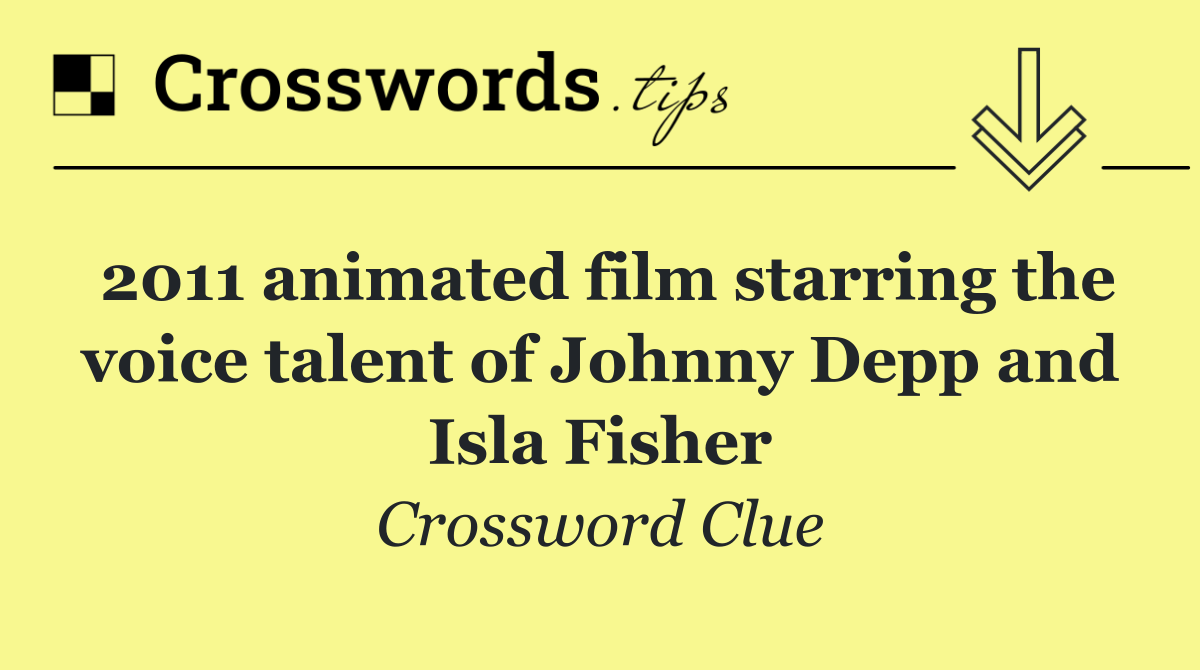 2011 animated film starring the voice talent of Johnny Depp and Isla Fisher