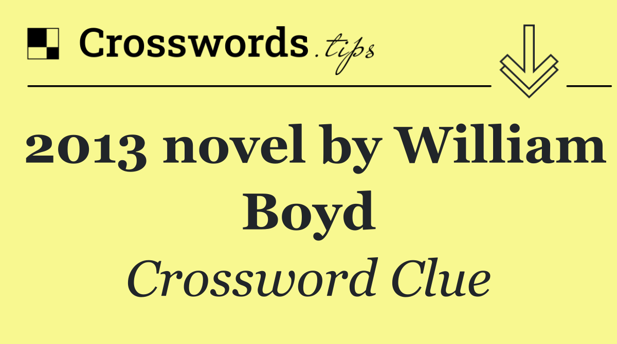 2013 novel by William Boyd