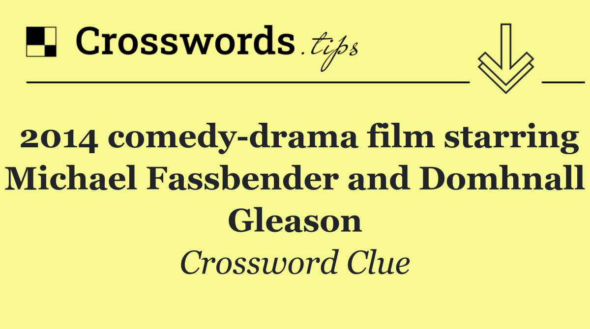 2014 comedy drama film starring Michael Fassbender and Domhnall Gleason