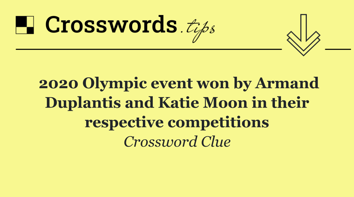 2020 Olympic event won by Armand Duplantis and Katie Moon in their respective competitions