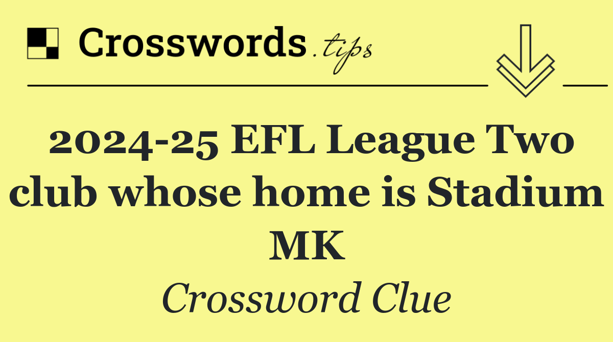 2024 25 EFL League Two club whose home is Stadium MK