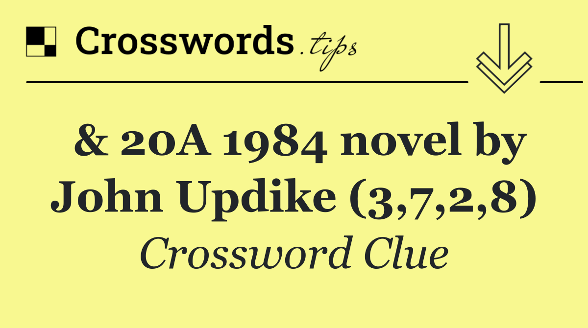 & 20A 1984 novel by John Updike (3,7,2,8)