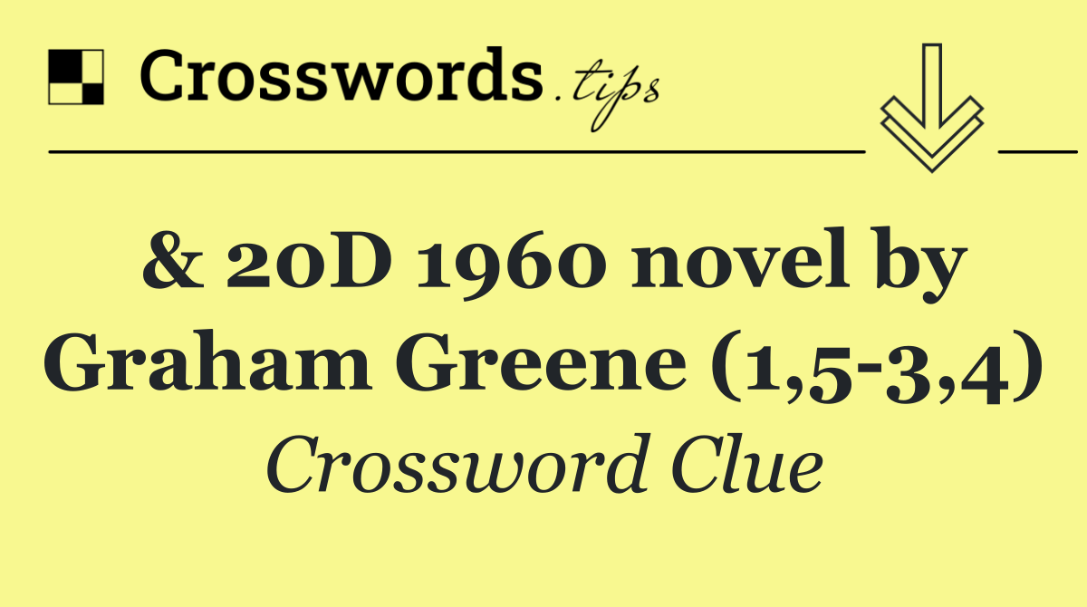 & 20D 1960 novel by Graham Greene (1,5 3,4)