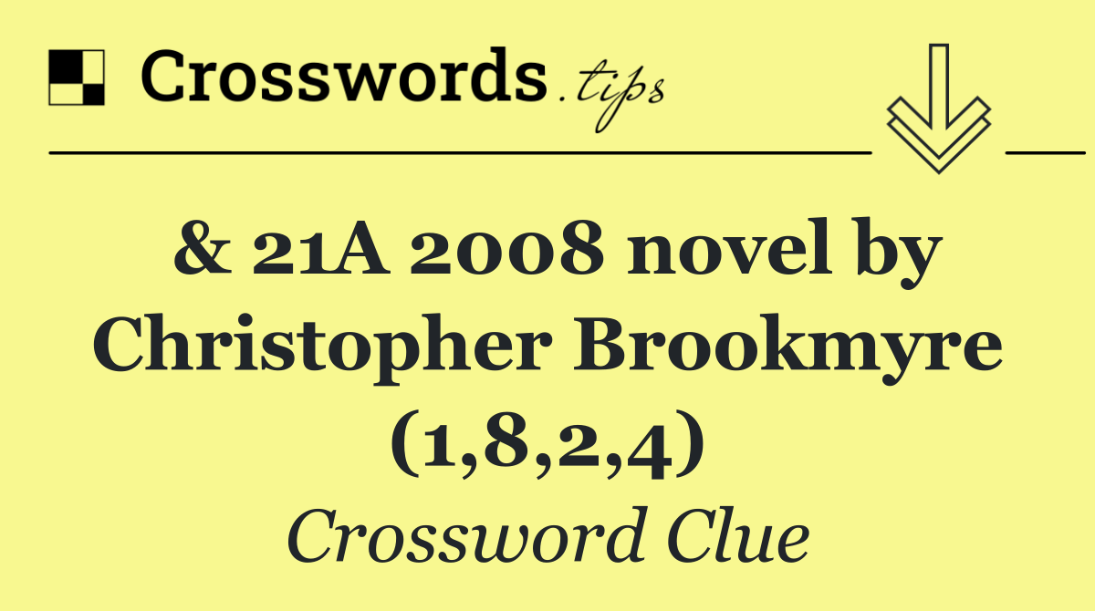 & 21A 2008 novel by Christopher Brookmyre (1,8,2,4)