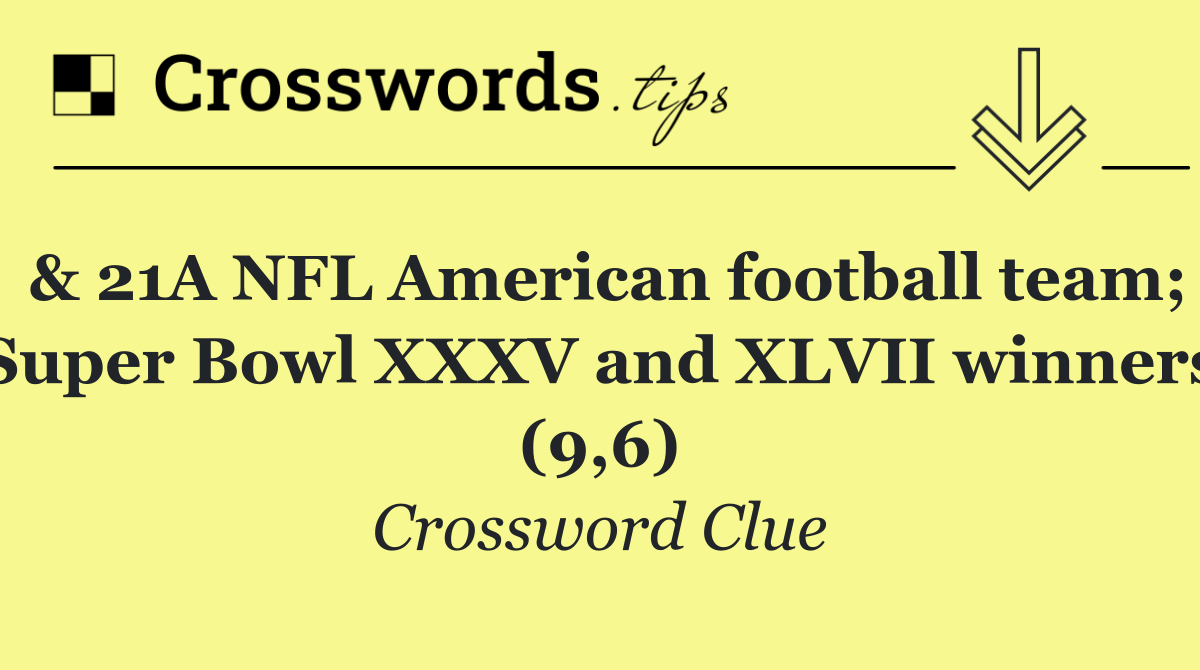 & 21A NFL American football team; Super Bowl XXXV and XLVII winners (9,6)