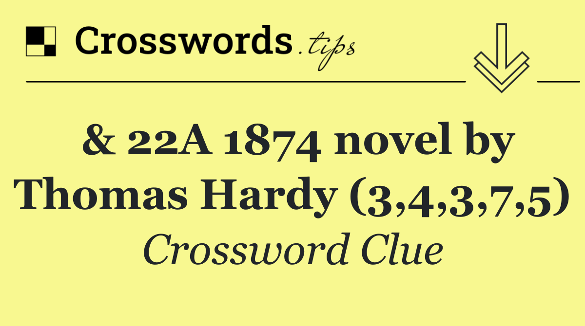 & 22A 1874 novel by Thomas Hardy (3,4,3,7,5)