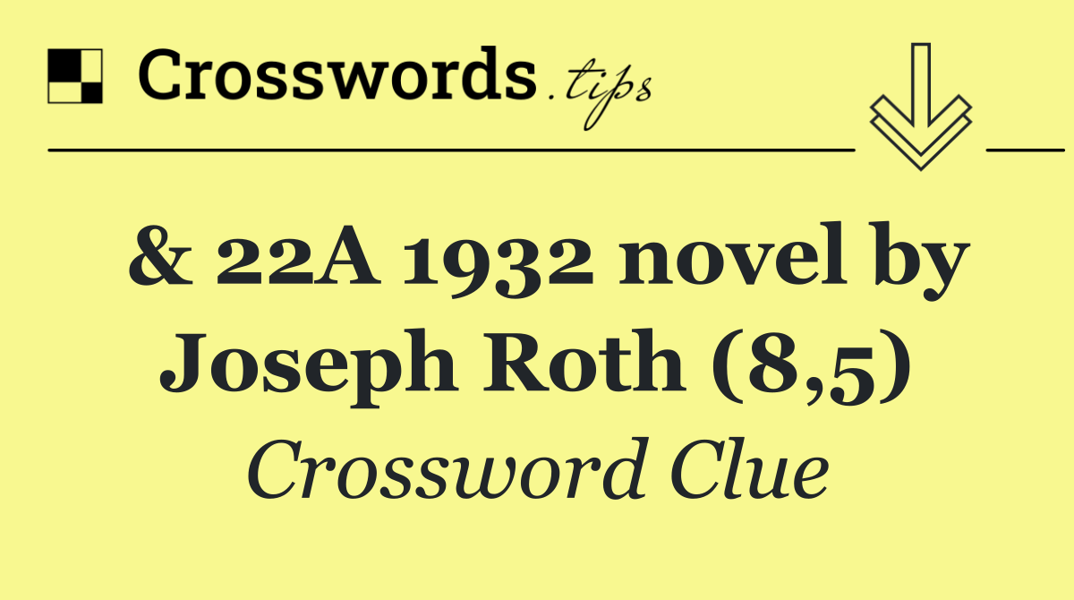 & 22A 1932 novel by Joseph Roth (8,5)