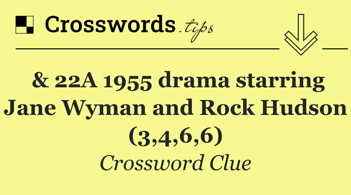 & 22A 1955 drama starring Jane Wyman and Rock Hudson (3,4,6,6)