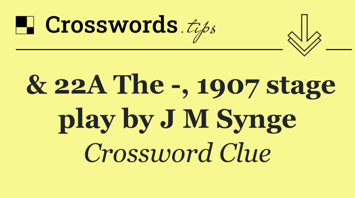 & 22A The  , 1907 stage play by J M Synge