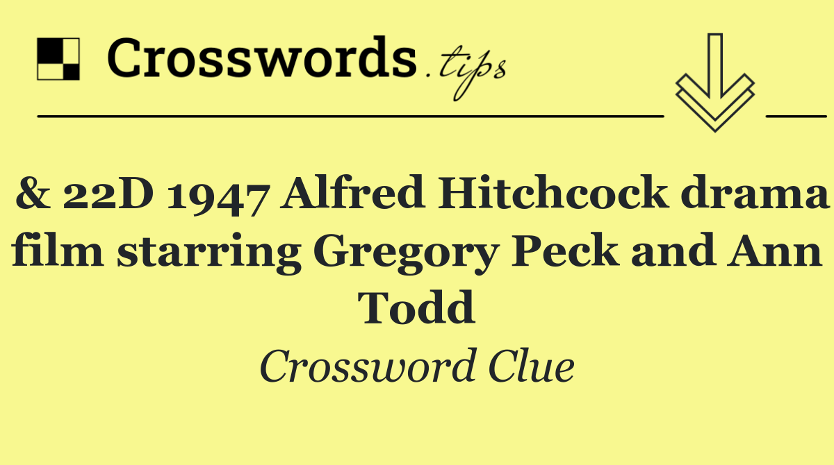 & 22D 1947 Alfred Hitchcock drama film starring Gregory Peck and Ann Todd