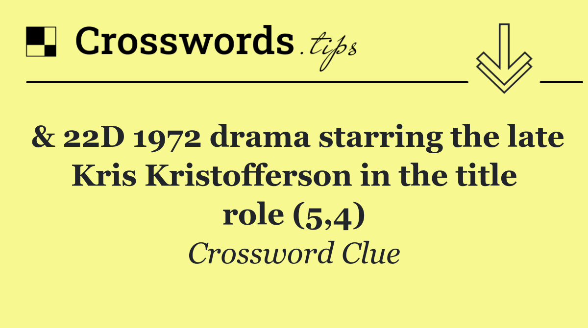 & 22D 1972 drama starring the late Kris Kristofferson in the title role (5,4)