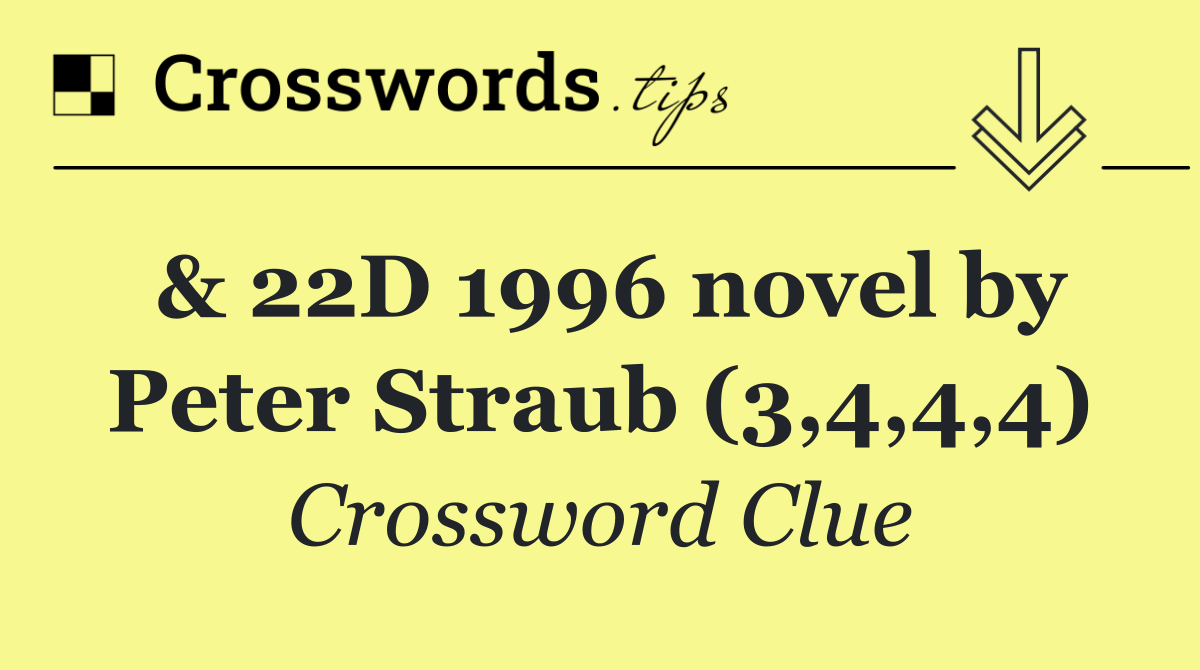 & 22D 1996 novel by Peter Straub (3,4,4,4)