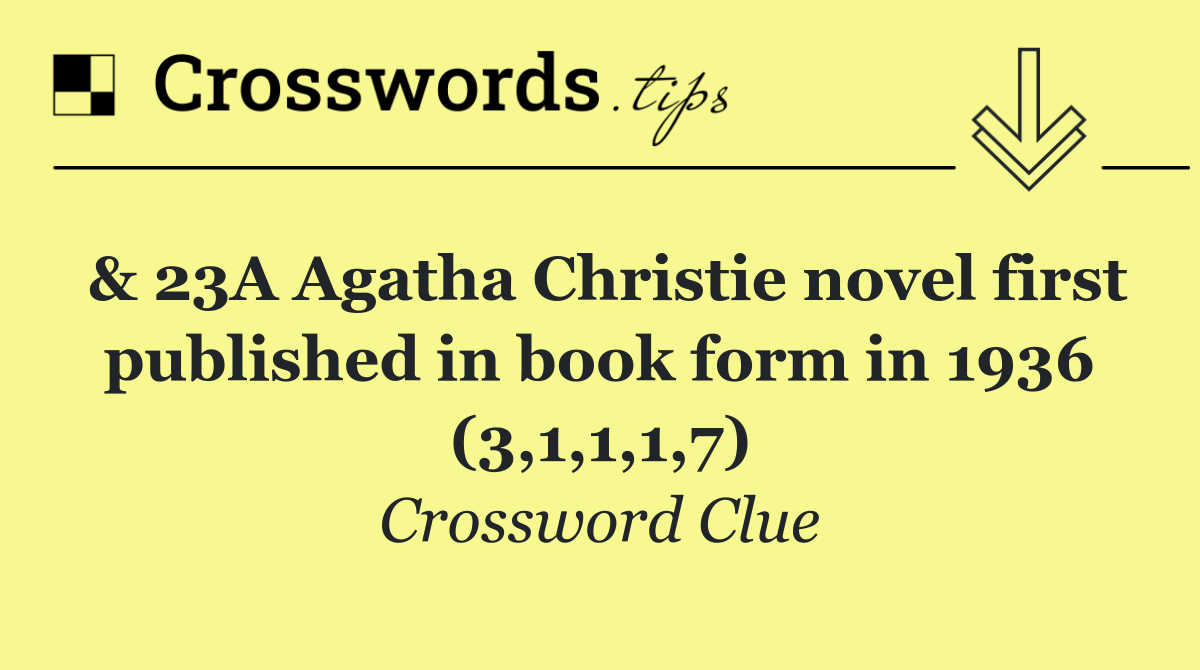 & 23A Agatha Christie novel first published in book form in 1936 (3,1,1,1,7)