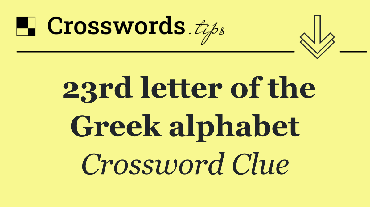 23rd letter of the Greek alphabet