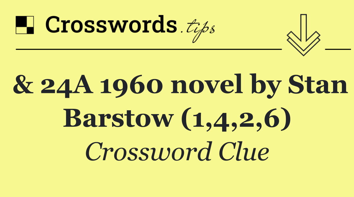 & 24A 1960 novel by Stan Barstow (1,4,2,6)