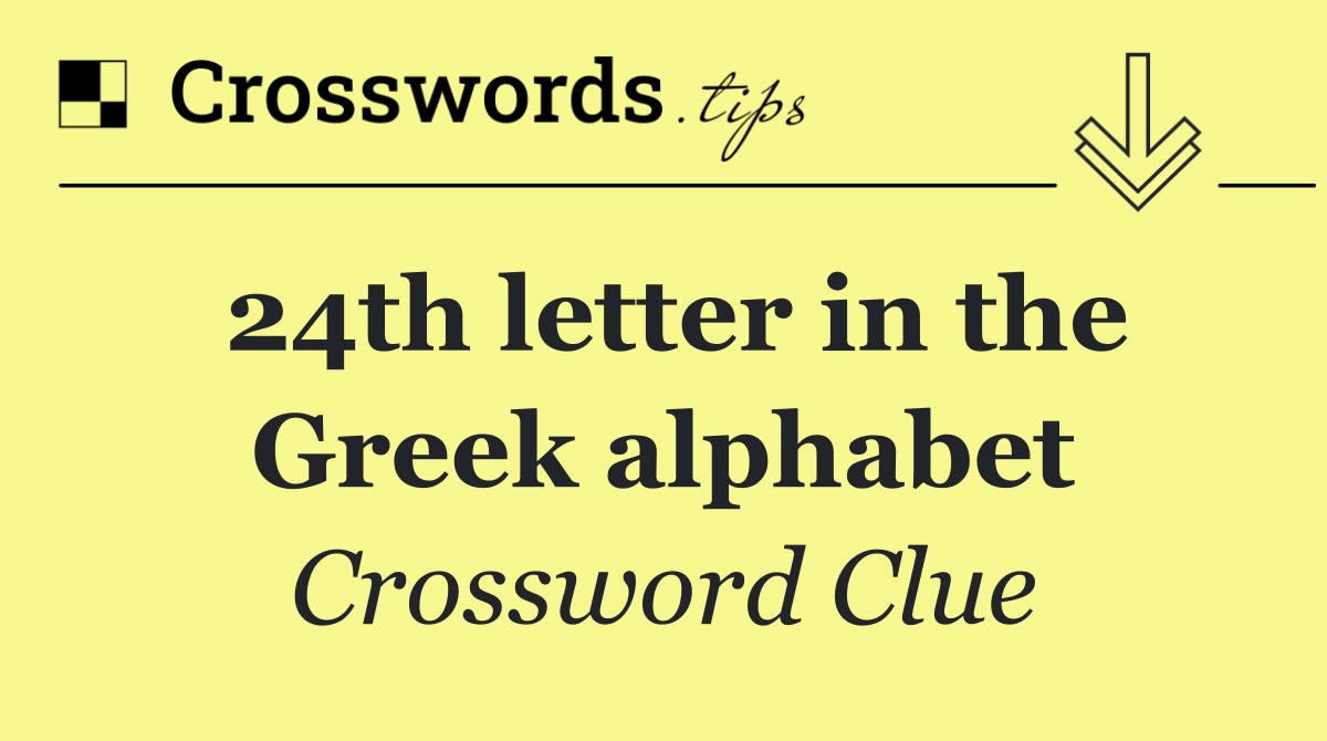 24th letter in the Greek alphabet