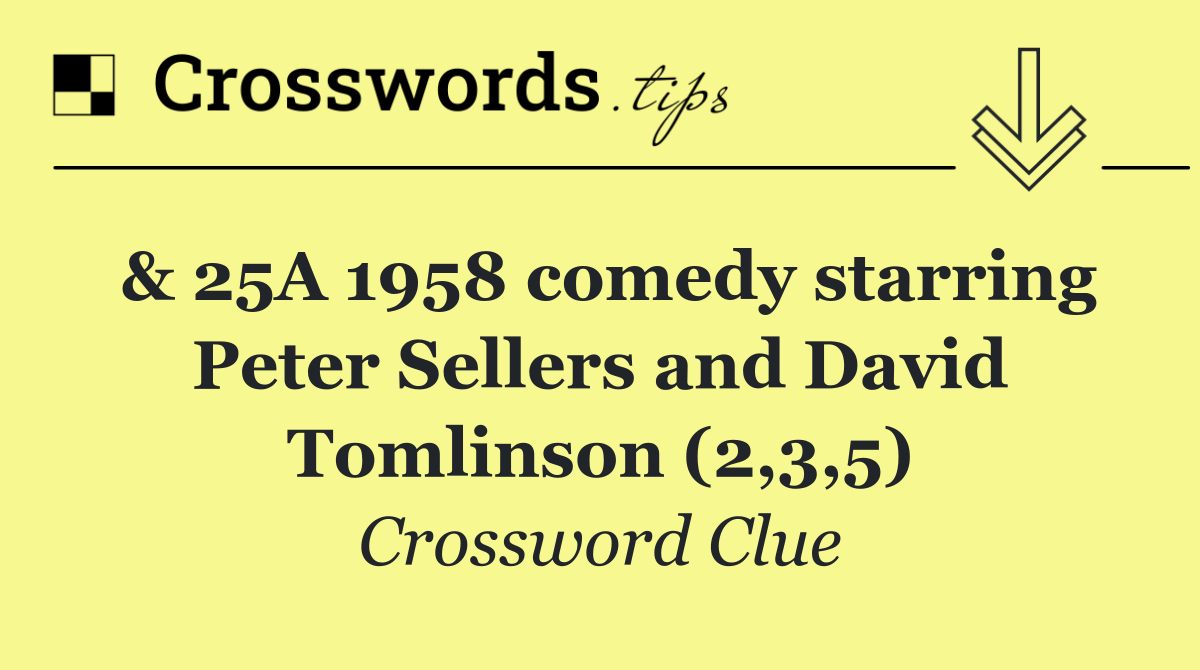 & 25A 1958 comedy starring Peter Sellers and David Tomlinson (2,3,5)