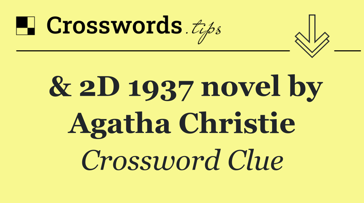 & 2D 1937 novel by Agatha Christie