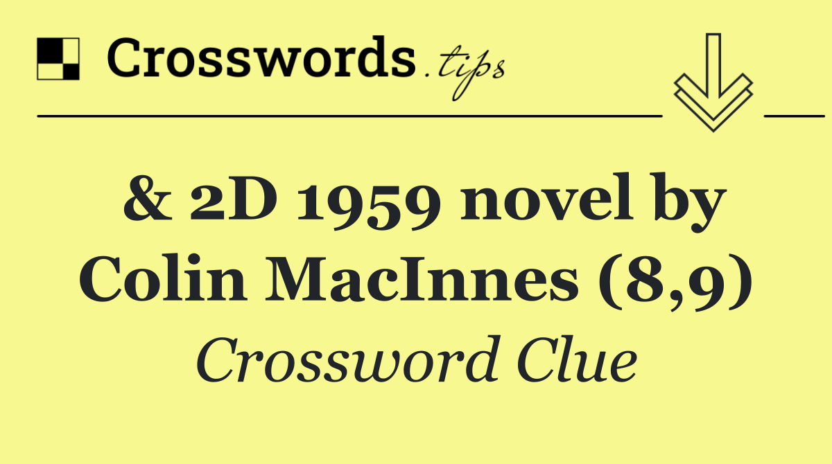 & 2D 1959 novel by Colin MacInnes (8,9)