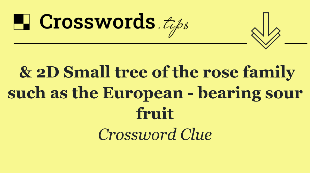 & 2D Small tree of the rose family such as the European   bearing sour fruit