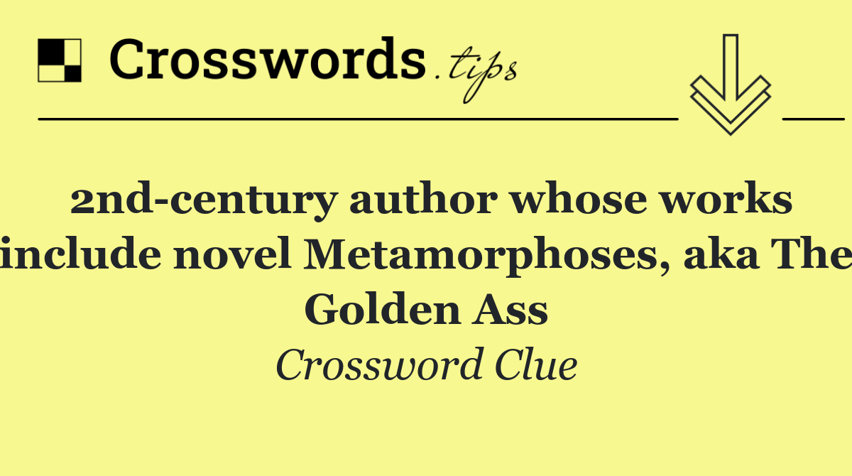 2nd century author whose works include novel Metamorphoses, aka The Golden Ass