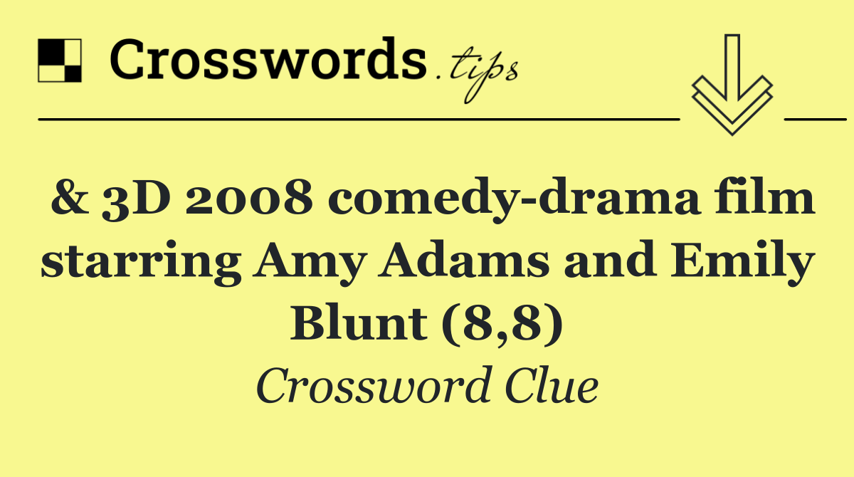 & 3D 2008 comedy drama film starring Amy Adams and Emily Blunt (8,8)