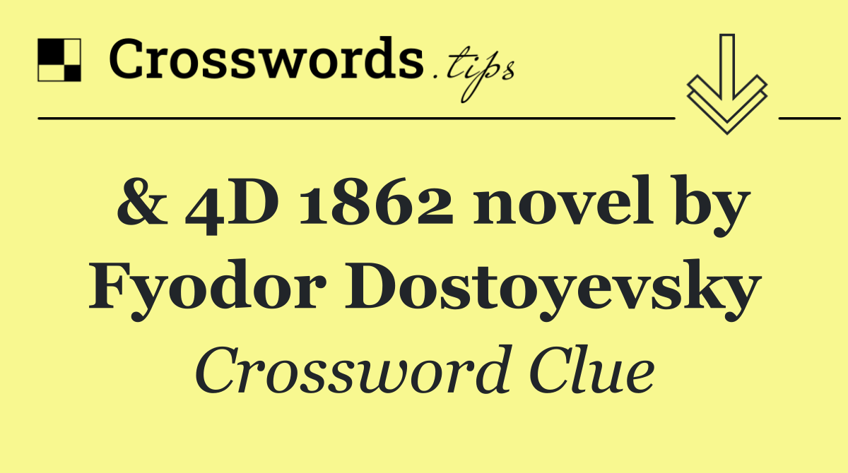 & 4D 1862 novel by Fyodor Dostoyevsky