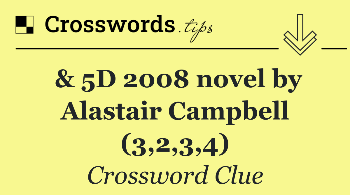 & 5D 2008 novel by Alastair Campbell (3,2,3,4)