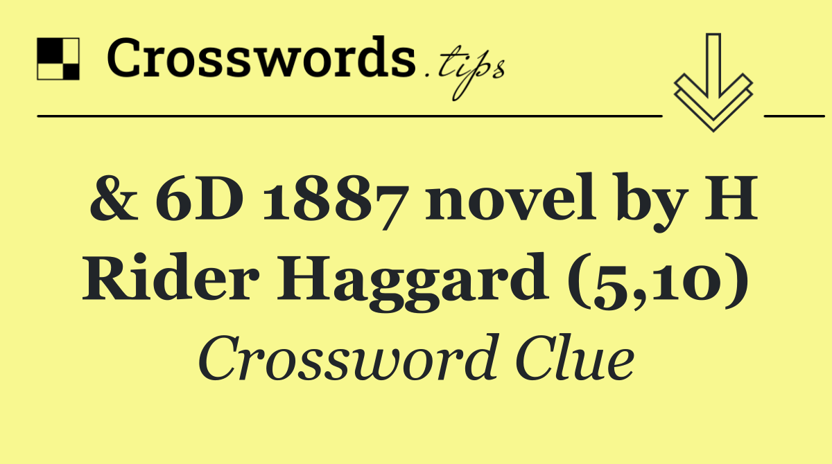 & 6D 1887 novel by H Rider Haggard (5,10)