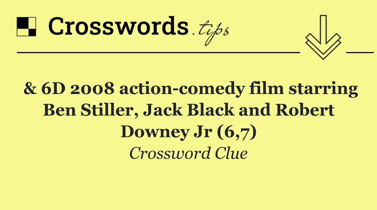 & 6D 2008 action comedy film starring Ben Stiller, Jack Black and Robert Downey Jr (6,7)